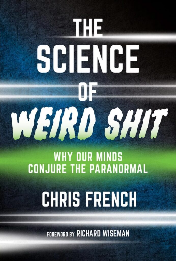 The Science of Weird Shit- Why Our Minds Conjure the Paranormal by Chris French копія
